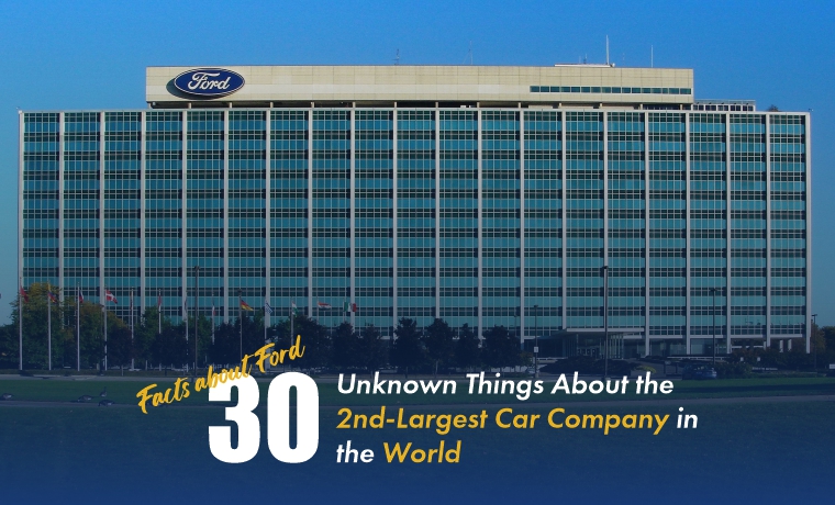 Facts about Ford: 30 Unknown Things About the 2nd-Largest Car Company in the World