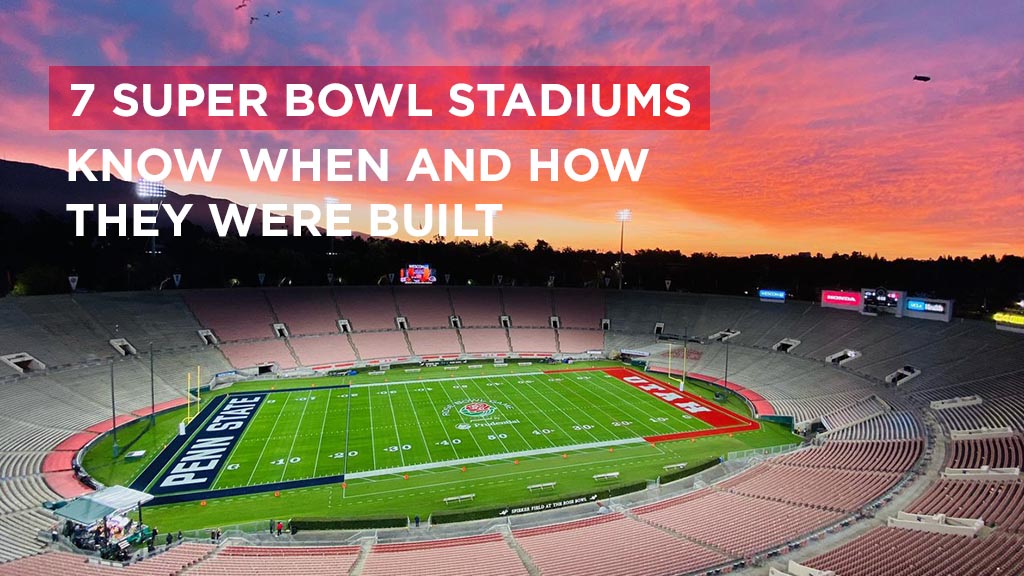 7-super-bowl-stadiums-guide-construction-history
